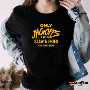 Only Jagoffs Ask For Slaw And Fries On The Side Shirt Women T Shirt black t shirt