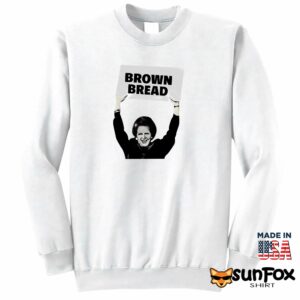 Brown Bread Margaret Thatcher Shirt Sweatshirt Z65 white sweatshirt