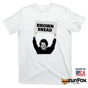Brown Bread Margaret Thatcher Shirt T shirt white t shirt