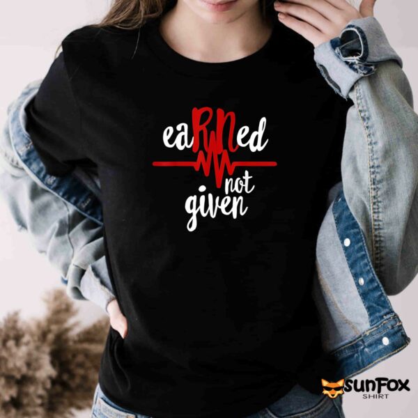 Earned Not Given Shirt