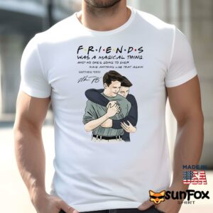 Friends Was A Magical Thing Matthew Perry Chandler Bing Shirt Men t shirt men white t shirt
