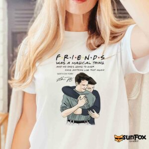 Friends Was A Magical Thing Matthew Perry Chandler Bing Shirt Women T Shirt white t shirt