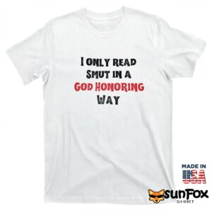 I Only Read Smut In A God Honoring Way Shirt T shirt white t shirt
