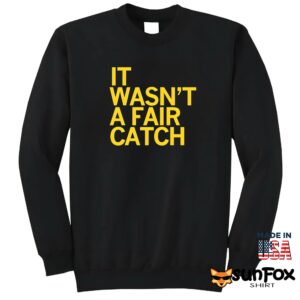 It Wasnt A Fair Catch Shirt Sweatshirt Z65 black sweatshirt